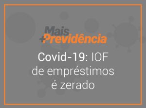 Covid-19: Mais Previdência zera IOF de empréstimos