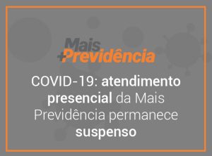 COVID-19: atendimento presencial da Mais Previdência permanece suspenso