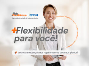 Mais Previdência anuncia mudanças nos regulamentos dos Planos +P e CASFAM