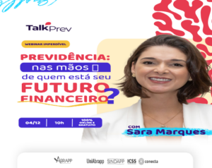 TalkPrev 2024 apresenta: “Previdência: nas mãos de quem está o seu futuro financeiro?”