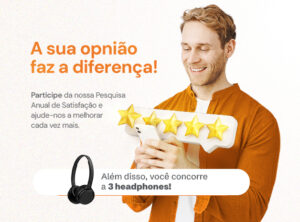 PESQUISA ANUAL DE SATISFAÇÃO +P: Participe e concorra a 3 HEADPHONES!